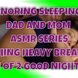 SNORING SLEEPING DAD AND MOM ASMR SERIES LIGHTS ON SOOTHING HEAVY BREATHING PART 1 OF 2