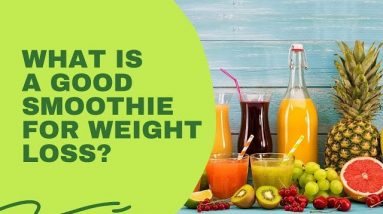 What Is A Good Smoothie For Weight Loss? Is The Smoothie Diet Healthy?