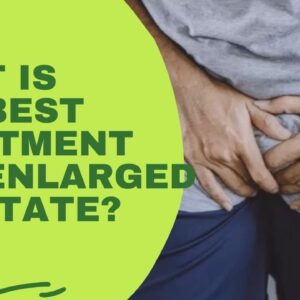 What Is The Best Treatment For Enlarged Prostate? The Prostate Protocol